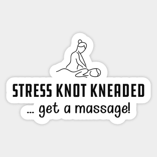 Massage Therapist - Stress knot kneaded ... get a massage! Sticker